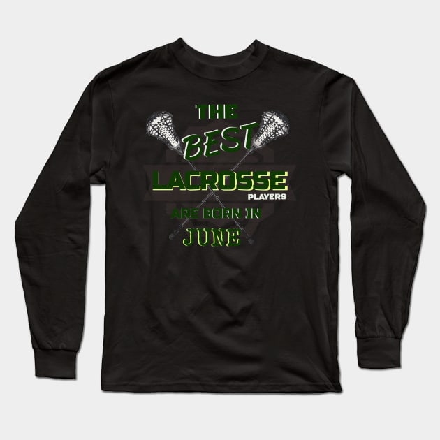 The Best Lacrosse are Born in June Design Gift Idea Long Sleeve T-Shirt by werdanepo